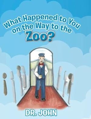 Imagen del vendedor de What Happened to You on the Way to the Zoo? by Swierzewski, Dr John [Hardcover ] a la venta por booksXpress