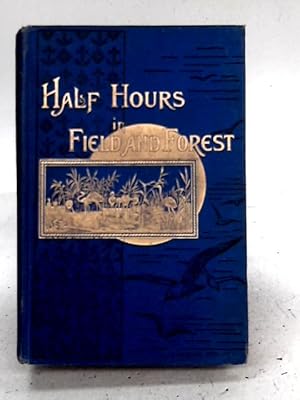 Imagen del vendedor de Half Hours in Field and Forest a la venta por World of Rare Books