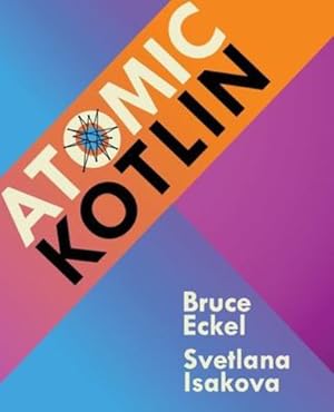 Imagen del vendedor de Atomic Kotlin by Eckel, Bruce, Isakova, Svetlana [Paperback ] a la venta por booksXpress