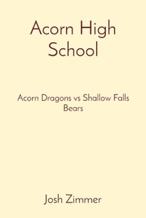 Immagine del venditore per Acorn High School: Acorn Dragons vs Shallow Falls Bears by Zimmer, Josh [Paperback ] venduto da booksXpress