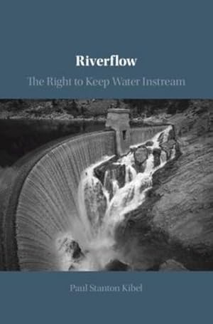 Imagen del vendedor de Riverflow: The Right to Keep Water Instream by Kibel, Paul Stanton [Hardcover ] a la venta por booksXpress
