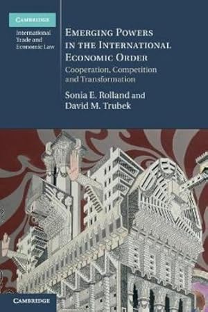 Immagine del venditore per Emerging Powers in the International Economic Order: Cooperation, Competition and Transformation (Cambridge International Trade and Economic Law) by Rolland, Sonia E., Trubek, David M. [Paperback ] venduto da booksXpress