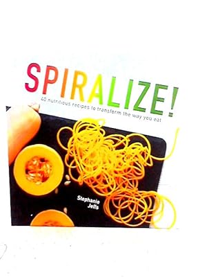 Bild des Verkufers fr Spiralize! 40 Nutritious Recipes to Transform the Way You Eat zum Verkauf von World of Rare Books