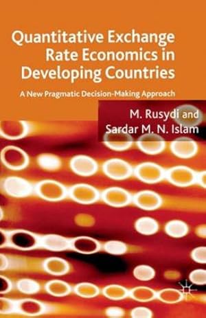 Seller image for Quantitative Exchange Rate Economics in Developing Countries: A New Pragmatic Decision Making Approach by Rusydi, M., Islam, S. [Paperback ] for sale by booksXpress