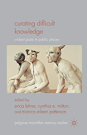 Image du vendeur pour Curating Difficult Knowledge: Violent Pasts in Public Places (Palgrave Macmillan Memory Studies) [Paperback ] mis en vente par booksXpress