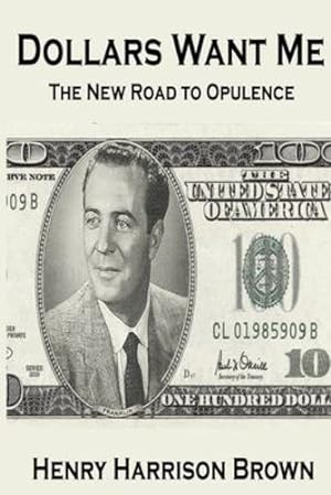 Imagen del vendedor de Dollars Want Me: The New Road to Opulence by Brown, Henry Harrison [Paperback ] a la venta por booksXpress