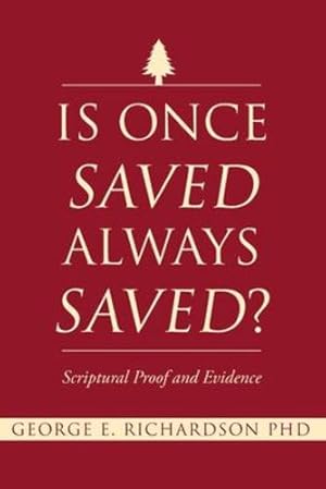 Bild des Verkufers fr Is Once Saved Always Saved?: Scriptural Proof and Evidence by Richardson PhD, George E [Paperback ] zum Verkauf von booksXpress