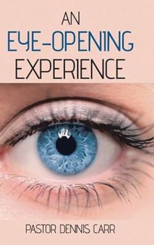 Immagine del venditore per An Eye-Opening Experience by Carr, Pastor Dennis [Hardcover ] venduto da booksXpress