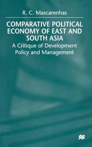 Seller image for Comparative Political Economy of East and South Asia: A Critique of Development Policy and Management by Mascarenhas, R. [Paperback ] for sale by booksXpress