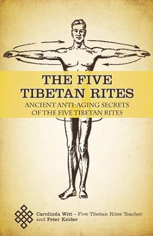Seller image for The Five Tibetan Rites: Ancient Anti-Aging Secrets of the Five Tibetan Rites by Witt, Carolinda, Kelder, Peter [Paperback ] for sale by booksXpress