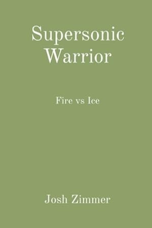 Immagine del venditore per Supersonic Warrior: Fire vs Ice (Great Power) by Zimmer, Josh [Paperback ] venduto da booksXpress