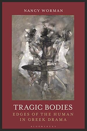 Image du vendeur pour Tragic Bodies: Edges of the Human in Greek Drama by Worman, Nancy [Paperback ] mis en vente par booksXpress