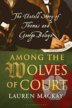 Immagine del venditore per Among the Wolves of Court: The Untold Story of Thomas and George Boleyn by Mackay, Lauren [Paperback ] venduto da booksXpress