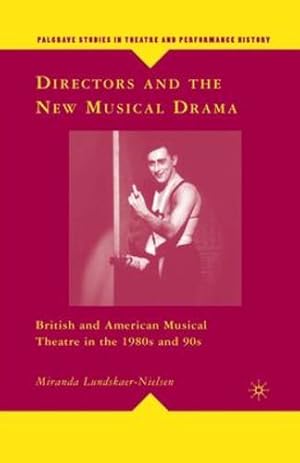 Seller image for Directors and the New Musical Drama: British and American Musical Theatre in the 1980s and 90s (Palgrave Studies in Theatre and Performance History) by Lundskaer-Nielsen, M. [Paperback ] for sale by booksXpress