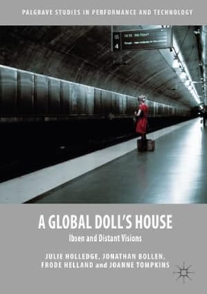 Seller image for A Global Doll's House: Ibsen and Distant Visions (Palgrave Studies in Performance and Technology) by Holledge, Julie, Bollen, Jonathan, Helland, Frode, Tompkins, Joanne [Paperback ] for sale by booksXpress