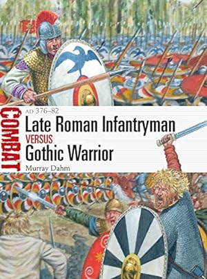 Seller image for Late Roman Infantryman vs Gothic Warrior: AD 376â  82 (Combat) by Dahm, Murray [Paperback ] for sale by booksXpress