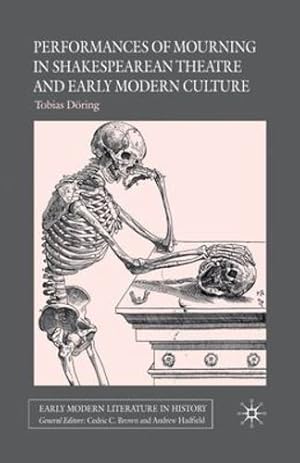 Seller image for Performances of Mourning in Shakespearean Theatre and Early Modern Culture (Early Modern Literature in History) by D ¶ring, T. [Paperback ] for sale by booksXpress