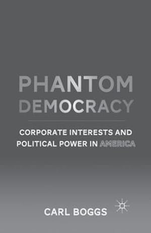Immagine del venditore per Phantom Democracy: Corporate Interests and Political Power in America by Boggs, C. [Paperback ] venduto da booksXpress