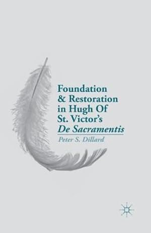 Seller image for Foundation and Restoration in Hugh Of St. Victorâ  s De Sacramentis by Dillard, P. [Paperback ] for sale by booksXpress