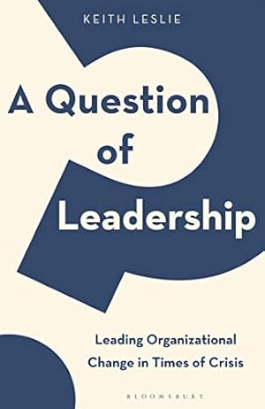 Seller image for Question of Leadership, A: Leading Organizational Change in Times of Crisis by Leslie, Keith [Hardcover ] for sale by booksXpress