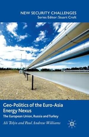 Seller image for Geo-Politics of the Euro-Asia Energy Nexus: The European Union, Russia and Turkey (New Security Challenges) by Tekin, A., Williams, P. [Paperback ] for sale by booksXpress