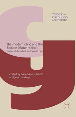 Seller image for The Modern Child and the Flexible Labour Market: Early Childhood Education and Care (Studies in Childhood and Youth) [Paperback ] for sale by booksXpress