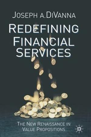 Seller image for Redefining Financial Services: The New Renaissance in Value Propositions by DiVanna, J. [Paperback ] for sale by booksXpress