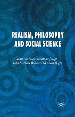 Image du vendeur pour Realism, Philosophy and Social Science by Dean, K., Joseph, J., Roberts, J., Wight, C. [Paperback ] mis en vente par booksXpress