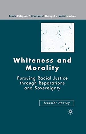 Bild des Verkufers fr Whiteness and Morality: Pursuing Racial Justice Through Reparations and Sovereignty (Black Religion/Womanist Thought/Social Justice) by Harvey, J. [Paperback ] zum Verkauf von booksXpress