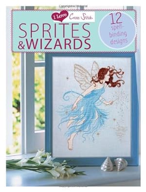 Seller image for I Love Cross Stitch â   Sprites & Wizards: 12 Spell-binding designs [Paperback ] for sale by booksXpress