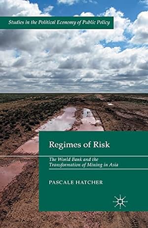 Image du vendeur pour Regimes of Risk: The World Bank and the Transformation of Mining in Asia (Studies in the Political Economy of Public Policy) by Hatcher, Pascale [Paperback ] mis en vente par booksXpress
