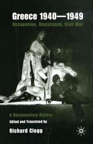 Immagine del venditore per Greece 1940-1949: Occupation, Resistance, Civil War: A Documentary History by Clogg, Richard [Paperback ] venduto da booksXpress