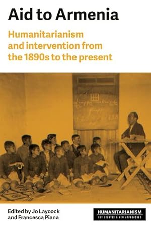 Bild des Verkufers fr Aid to Armenia: Humanitarianism and intervention from the 1890s to the present (Humanitarianism: Key Debates and New Approaches) [Hardcover ] zum Verkauf von booksXpress