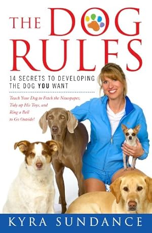 Immagine del venditore per The Dog Rules: 14 Secrets to Developing the Dog YOU Want by Sundance, Kyra [Paperback ] venduto da booksXpress