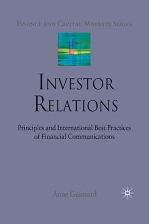 Imagen del vendedor de Investor Relations: Principles and International Best Practices of Financial Communications (Finance and Capital Markets Series) by Guimard, A. [Paperback ] a la venta por booksXpress