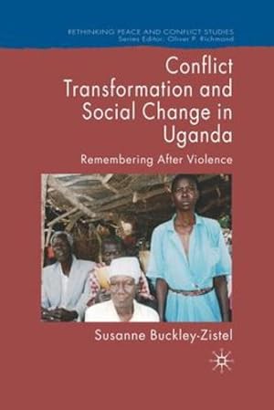 Immagine del venditore per Conflict Transformation and Social Change in Uganda: Remembering after Violence (Rethinking Peace and Conflict Studies) by Buckley-Zistel, Susanne [Paperback ] venduto da booksXpress