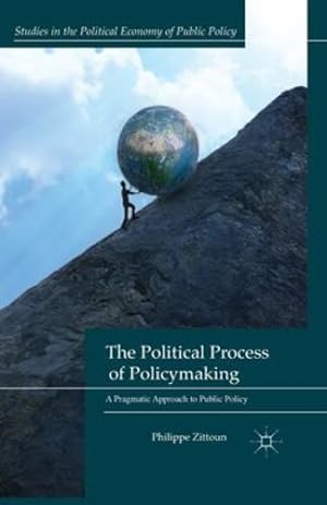 Seller image for The Political Process of Policymaking: A Pragmatic Approach to Public Policy (Studies in the Political Economy of Public Policy) by Zittoun, P. [Paperback ] for sale by booksXpress