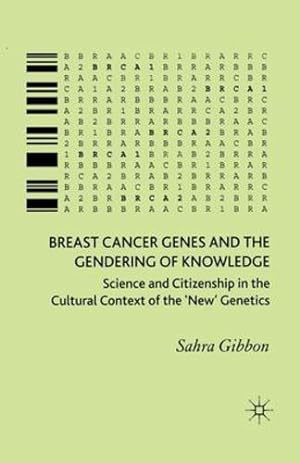 Immagine del venditore per Breast Cancer Genes and the Gendering of Knowledge: Science and Citizenship in the Cultural Context of the 'New' Genetics by Gibbon, Sahra [Paperback ] venduto da booksXpress