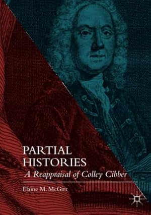 Immagine del venditore per Partial Histories: A Reappraisal of Colley Cibber by McGirr, Elaine M. [Paperback ] venduto da booksXpress