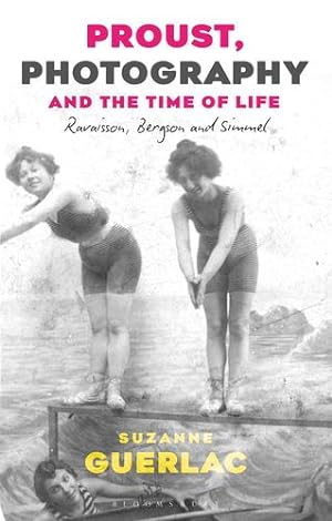 Seller image for Proust, Photography, and the Time of Life: Ravaisson, Bergson, and Simmel by Guerlac, Suzanne [Hardcover ] for sale by booksXpress