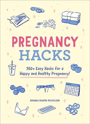 Seller image for Pregnancy Hacks: 350+ Easy Hacks for a Happy and Healthy Pregnancy! by Michelson, Amanda Shapin [Paperback ] for sale by booksXpress