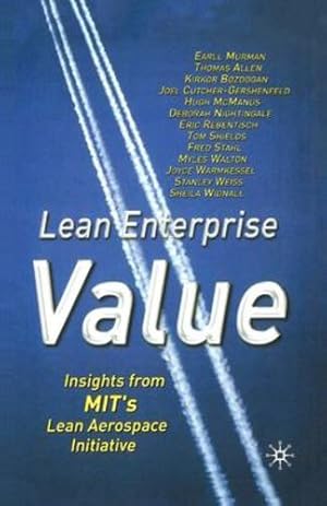 Seller image for Lean Enterprise Value: Insights from MIT's Lean Aerospace Initiative by Murman, E., Allen, T., Bozdogan, K., Cutcher-Gershenfeld, J., McManus, H., Nightingale, D., Rebentisch, E., Shields, Tom, Stahl, Fred, Walton, Myles, Warmkessel, Joyce, Weiss, Stanley, Widnall, Sheila [Paperback ] for sale by booksXpress