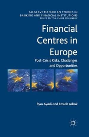 Immagine del venditore per Financial Centres in Europe: Post-Crisis Risks, Challenges and Opportunities (Palgrave Macmillan Studies in Banking and Financial Institutions) by Ayadi, R., Arbak, Emrah [Paperback ] venduto da booksXpress