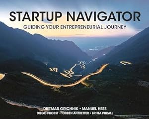 Immagine del venditore per Startup Navigator: Guiding Your Entrepreneurial Journey by Grichnik, Dietmar, Hess, Manuel [Paperback ] venduto da booksXpress