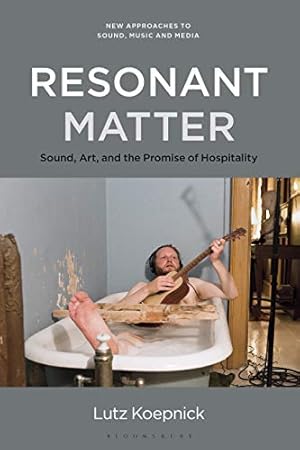 Image du vendeur pour Resonant Matter: Sound, Art, and the Promise of Hospitality (New Approaches to Sound, Music, and Media) by Koepnick, Lutz [Paperback ] mis en vente par booksXpress