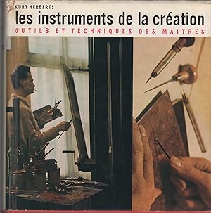 Les instruments de la création. Outils et techniques des maîtres.
