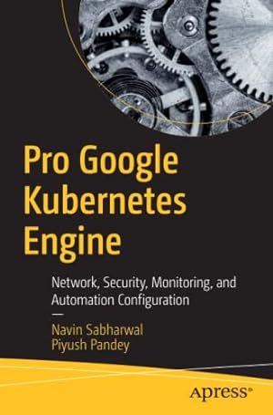 Seller image for Pro Google Kubernetes Engine: Network, Security, Monitoring, and Automation Configuration by Sabharwal, Navin, Pandey, Piyush [Paperback ] for sale by booksXpress