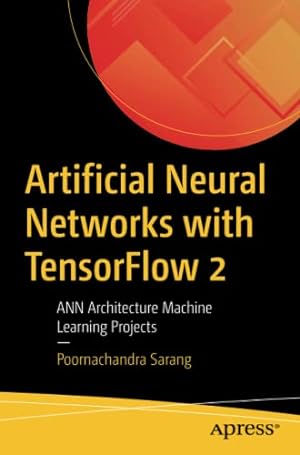 Seller image for Artificial Neural Networks with TensorFlow 2: ANN Architecture Machine Learning Projects by Sarang, Poornachandra [Paperback ] for sale by booksXpress