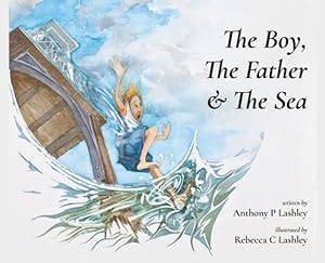 Seller image for The Boy, The Father & The Sea by Lashley, Anthony P, Lashley, Rebecca Clare [Hardcover ] for sale by booksXpress