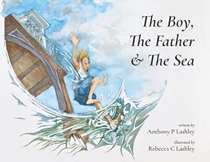 Seller image for The Boy, The Father & The Sea by Lashley, Anthony P, Lashley, Rebecca Clare [Paperback ] for sale by booksXpress